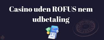 Casino uden ROFUS Hurtig Udbetaling og Attraktive Muligheder